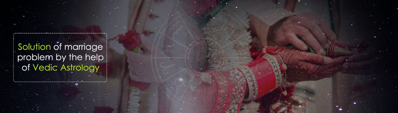 Solution of Marriage Problems by the Help of Vedic Astrology