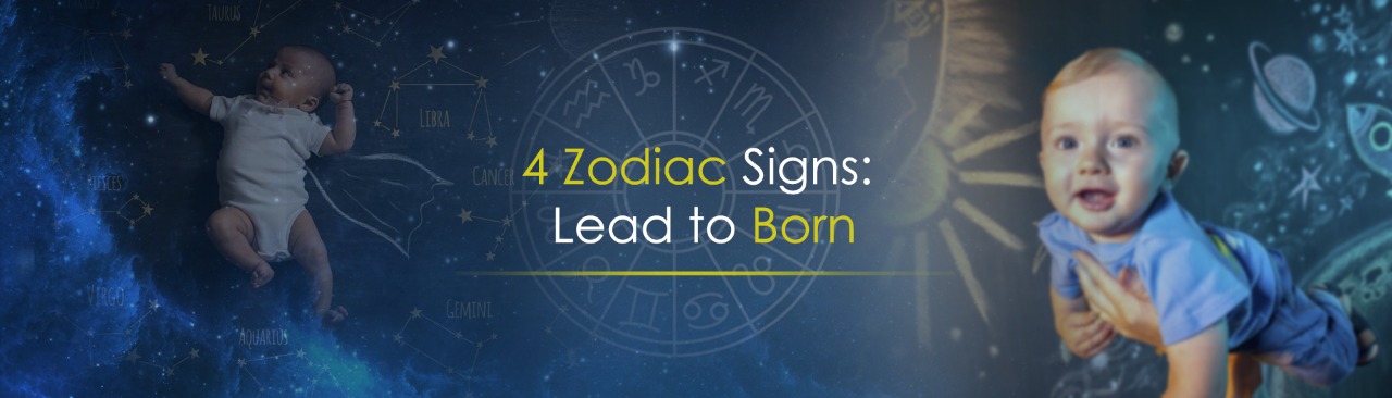 4 Zodiac Signs: Lead to Born