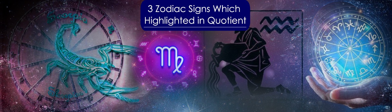 3 Zodiac Signs Which Highlighted in Quotient