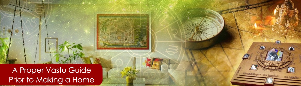 A Proper Vastu Guide Prior to Making a Home