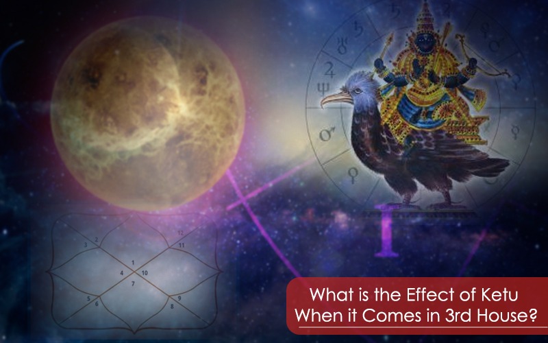 What is the Effect of Ketu When it Comes in the 3rd House?