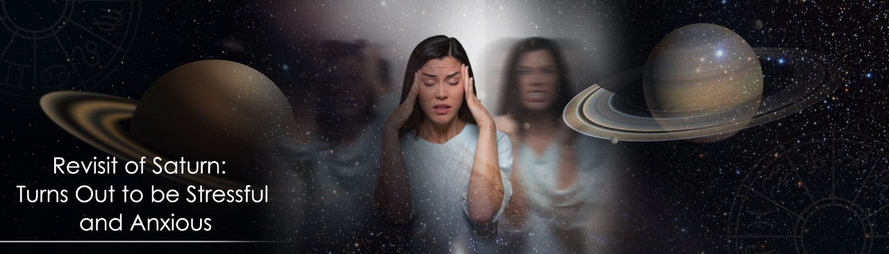 Revisit of Saturn: Turns Out to be Stressful and Anxious