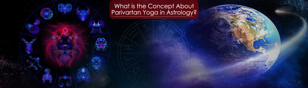 What is the Concept About Parivartan Yoga in Astrology?