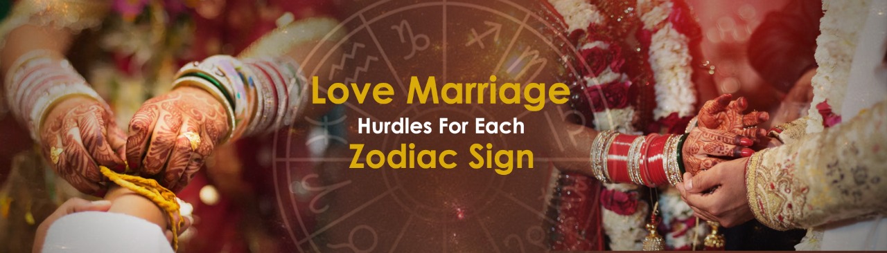 Love Marriage Hurdles For Each Zodiac Sign
