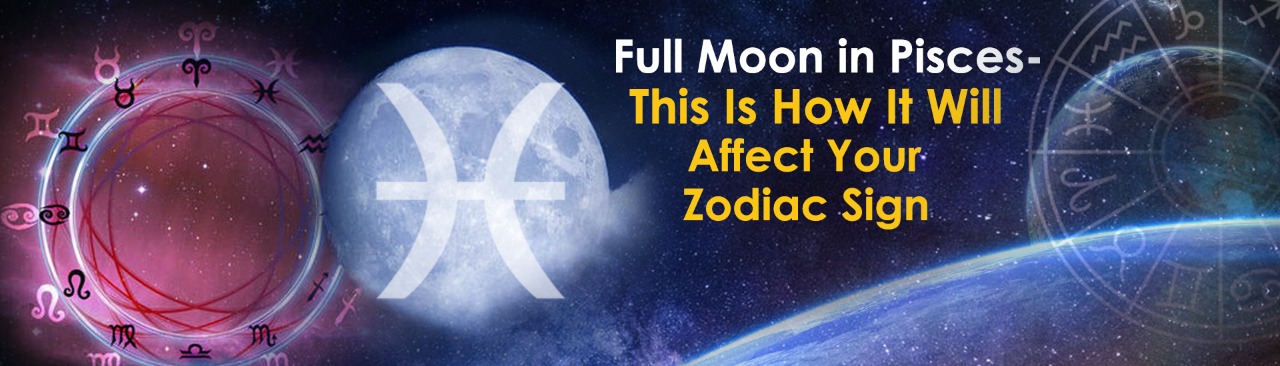 Full Moon in Pisces- This Is How It Will Affect Your Zodiac Sign