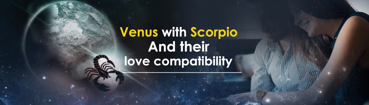 Venus with Scorpio: And Their Love Compatibility