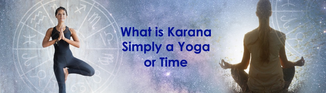 What is Karana ?  Simply a Yoga or Time?