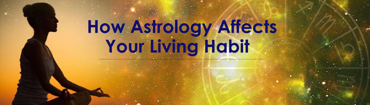 How Astrology Affects Your Living Habit?