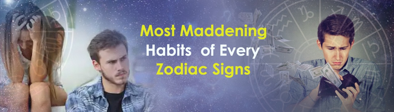 Most Maddening Habits of Every Zodiac Signs