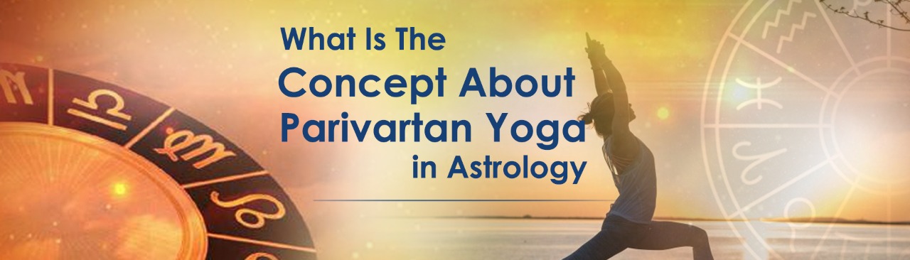 What Is The Concept about Parivartan Yoga in Astrology?