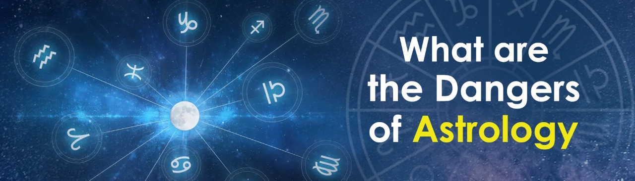What are the Dangers of Astrology?
