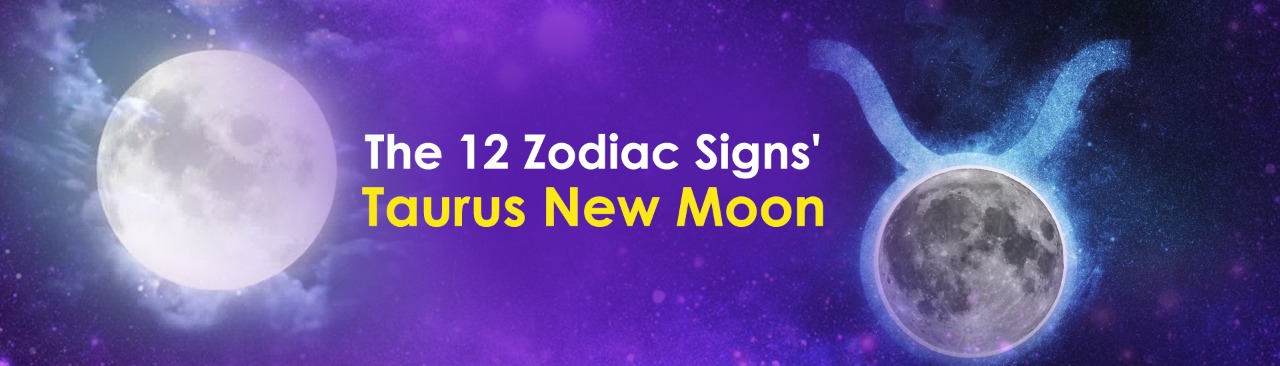 The 12 Zodiac Signs’ Taurus New Moon