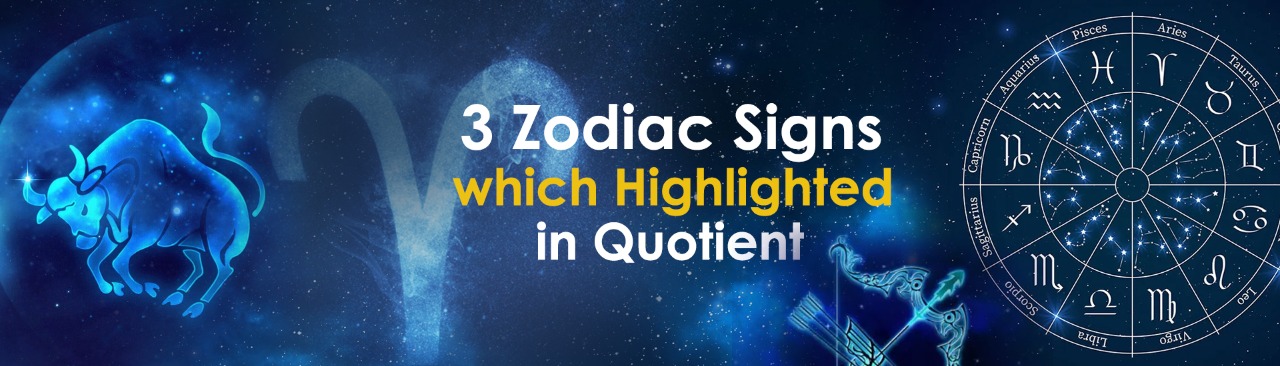 3 Zodiac Signs Which Illuminating in Quotient