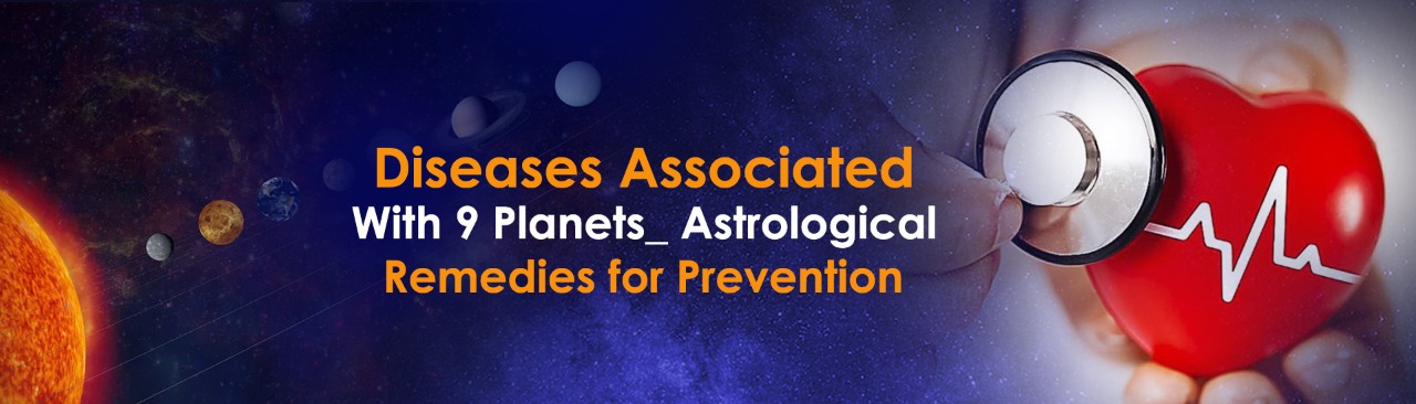 Diseases Associated With 9 Planets; Astrological Remedies for Prevention