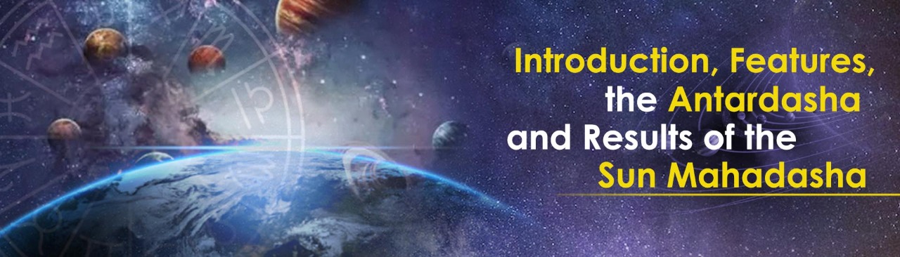 Introduction, Features, the Antardasha, and Results of the Sun Mahadasha