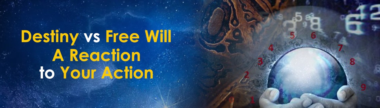 Destiny vs Free Will – A Reaction to Your Action?