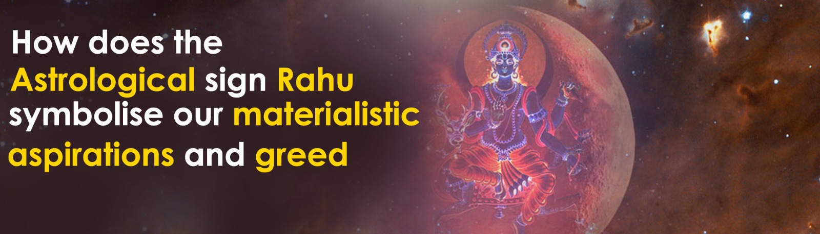 How Does the Astrological Sign Rahu Symbolise Our Materialistic Aspirations and Greed?