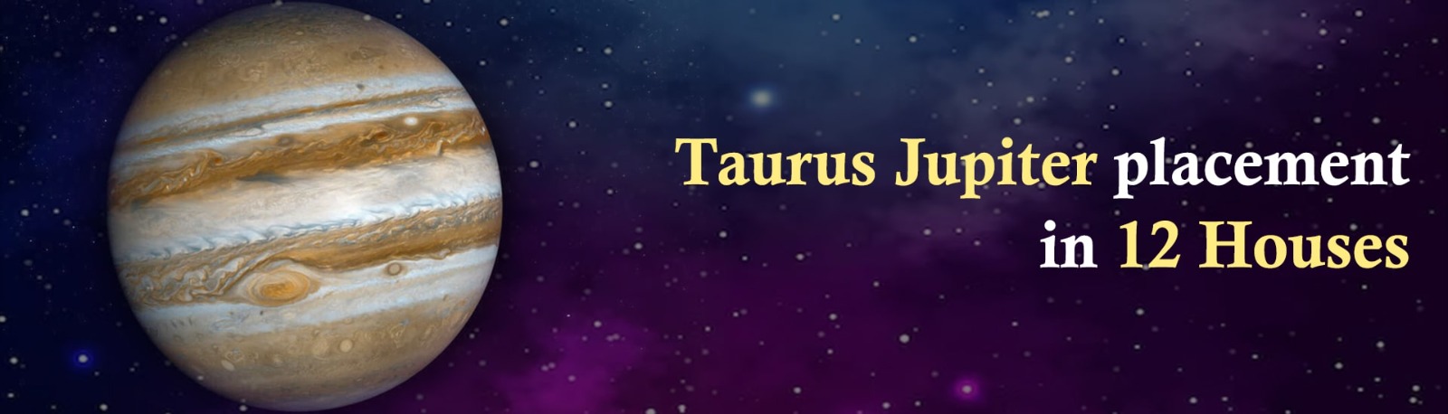 Taurus Jupiter in the 12 Houses