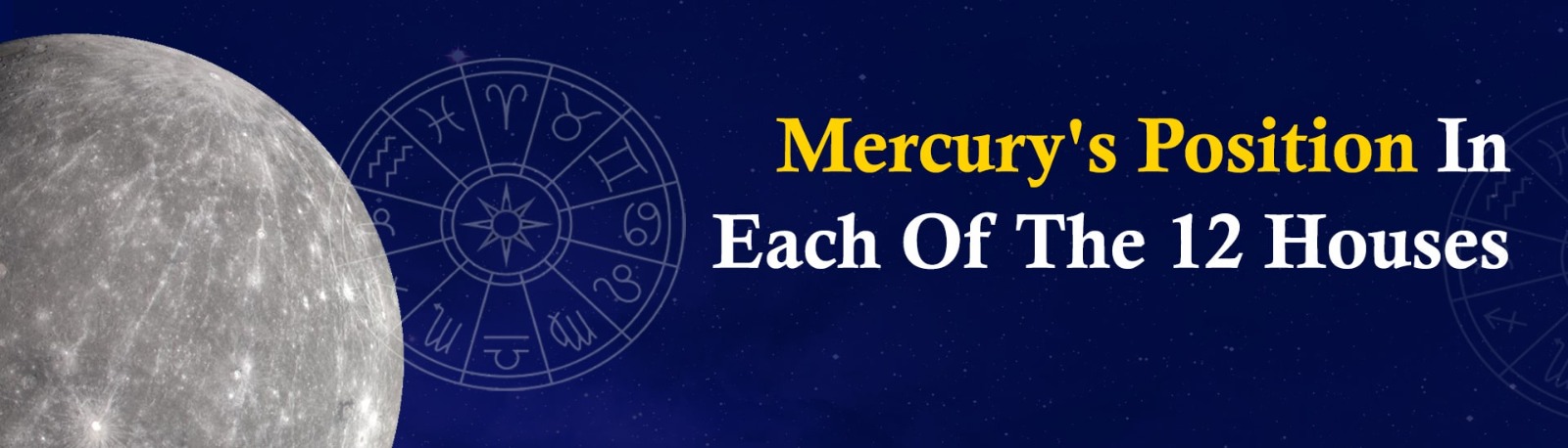 Mercury’s Position in Each ofthe 12 Houses