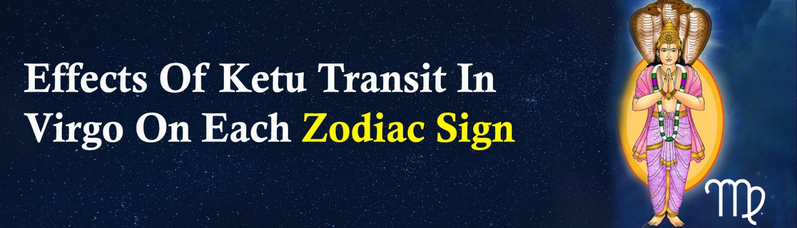 Effects of Ketu Transit on Virgo On Each Zodiac Sign