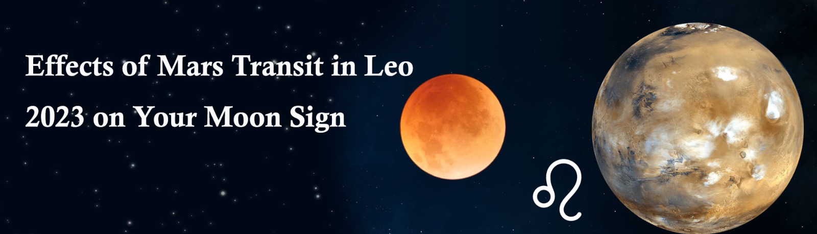 Effects of Mars Transit in Leo 2023 on Your Moon Sign