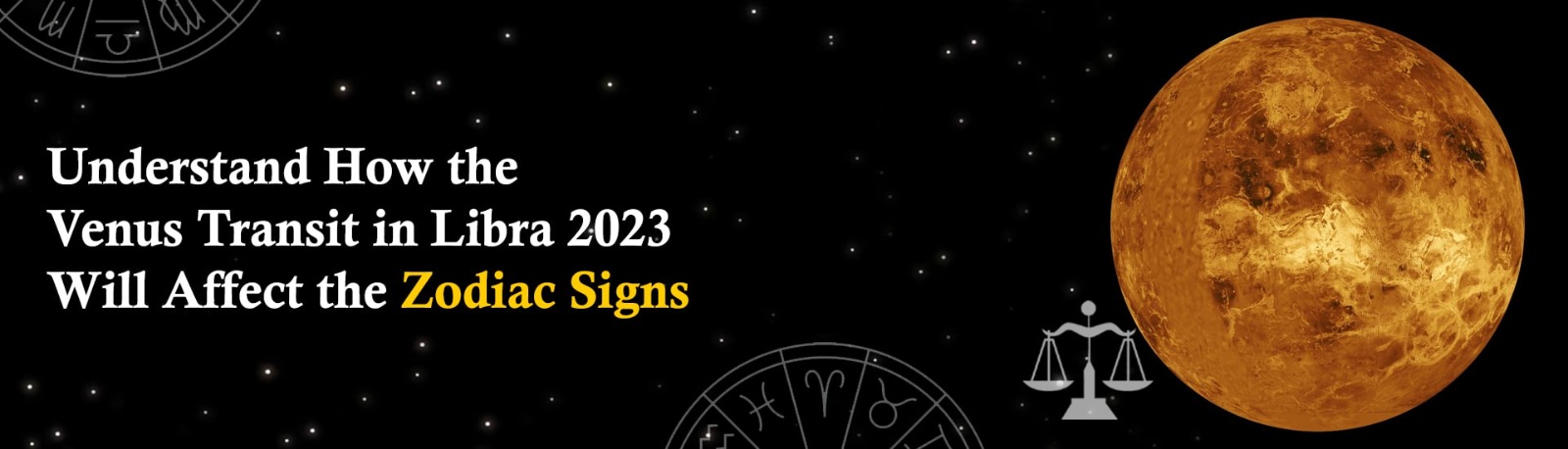 Understand How the Venus Transit in Libra 2023 Will Affect the Zodiac Signs