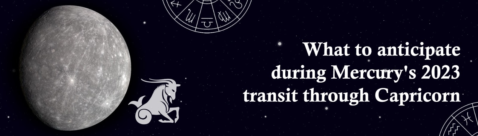 What to Anticipate During Mercury’s 2023 Transit through Capricorn