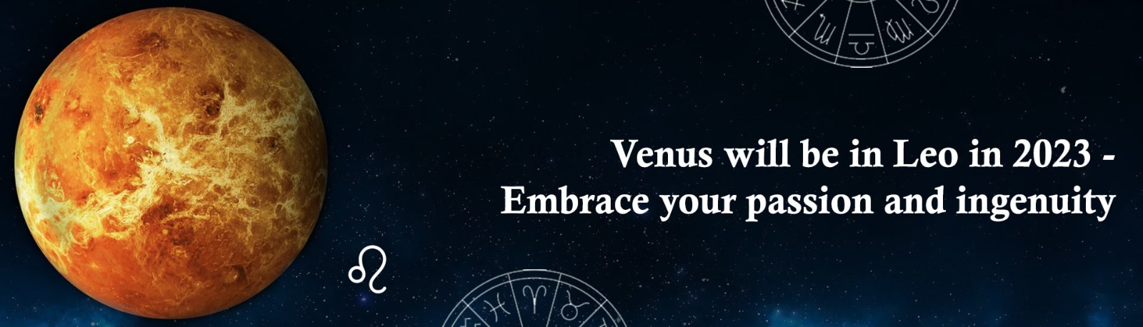 Venus will be in Leo in 2023: Embrace Your Passion and Ingenuity
