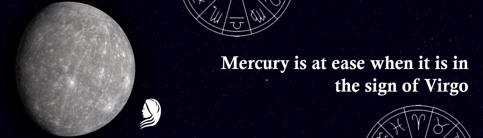 Mercury is at Ease When it is in the Sign of Virgo