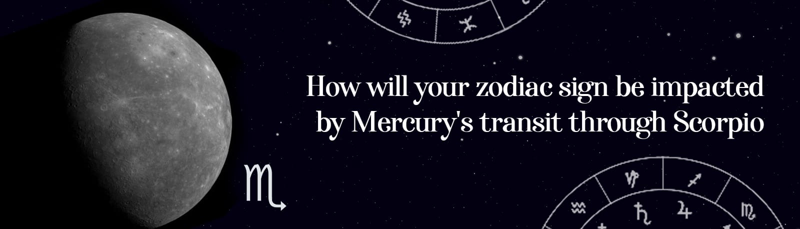 How will Your Zodiac Sign be Impacted by Mercury’s Transit Through Scorpio?