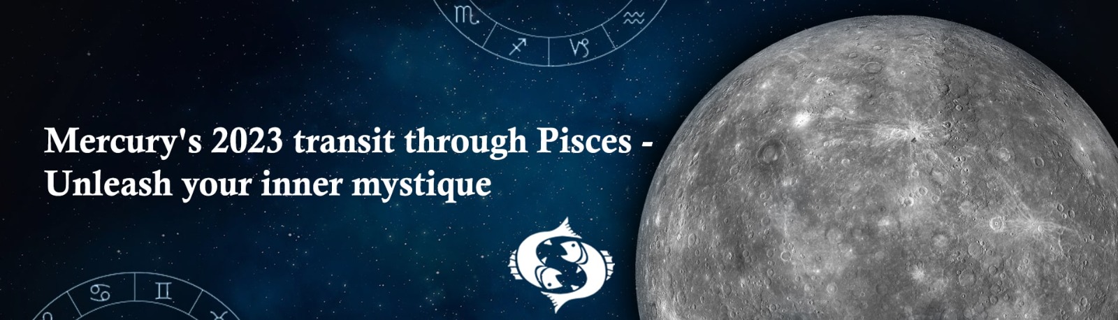 Mercury’s 2023 Transit Through Pisces: Unleash Your Inner Mystique