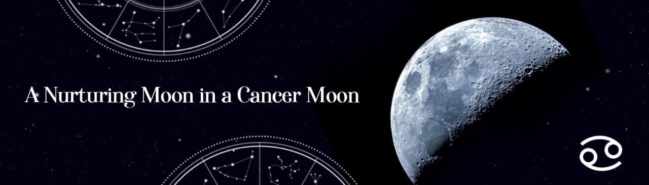 A NURTURING MOON IN A CANCER MOON