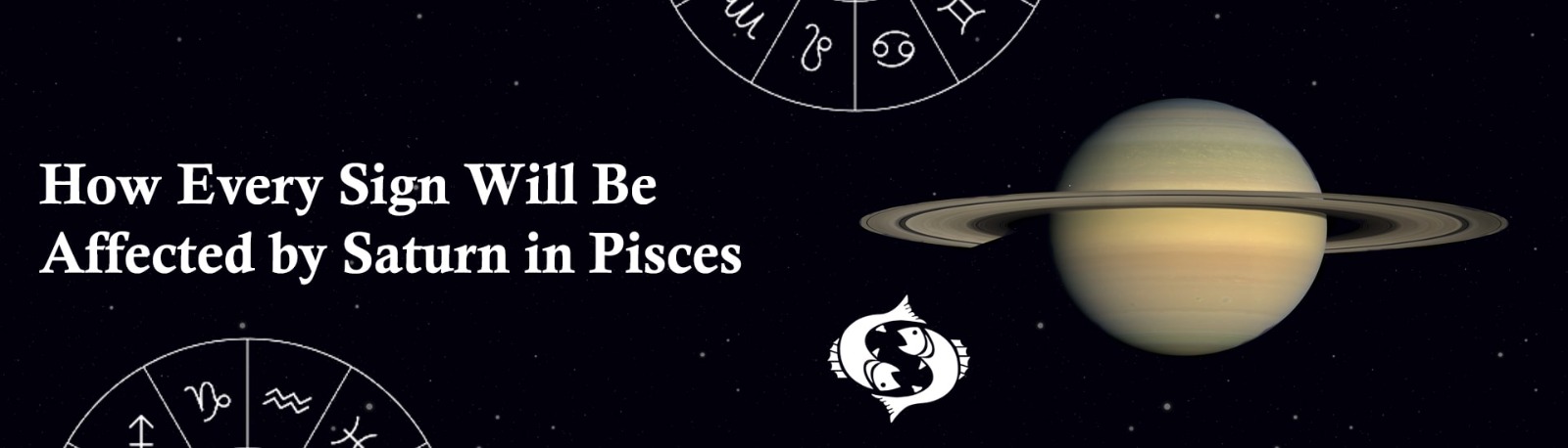 How Every Sign Will Be Affected by Saturn in Pisces