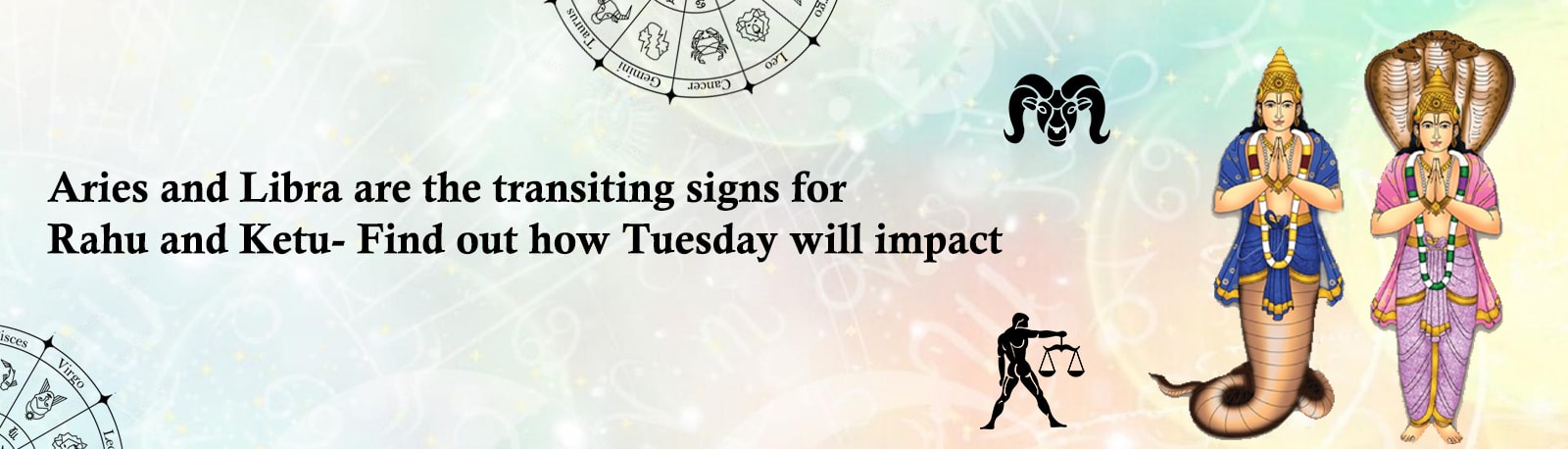 Aries and Libra are the Transiting Signs for Rahu and Ketu